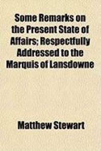 Produktbild: Some Remarks on the Present State of Affairs; Respectfully Addressed to the Marquis of Lansdowne