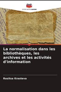 Produktbild: La normalisation dans les biblioth&egrave;ques, les archives et les activit&eacute;s d'information