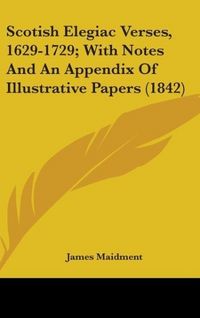 Produktbild: Maidment, J: Scotish Elegiac Verses, 1629-1729; With Notes A