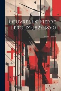 Produktbild: Oeuvres De Pierre Leroux (1825-1850)