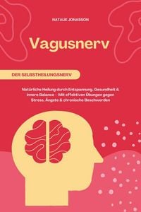 Produktbild: Vagusnerv der Selbstheilungsnerv: Nat&uuml;rliche Heilung durch Entspannung, Gesundheit und innere Balance - Mit effektiven &Uuml;bungen gegen Stress, &Auml;ngste un