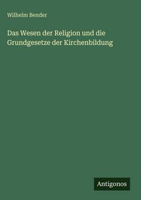 Produktbild: Das Wesen der Religion und die Grundgesetze der Kirchenbildung