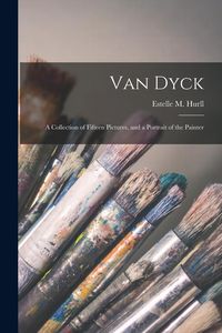 Produktbild: Van Dyck: a Collection of Fifteen Pictures, and a Portrait of the Painter