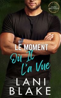 Produktbild: Le Moment O&ugrave; Il L'a Vue (Les Fr&egrave;res Duke, #4)