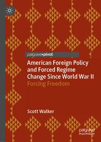Produktbild: American Foreign Policy and Forced Regime Change Since World War II