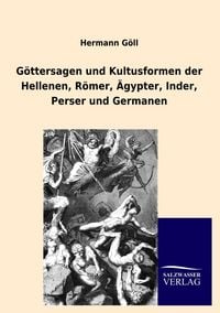 Produktbild: G&ouml;ttersagen und Kultusformen der Hellenen, R&ouml;mer, &Auml;gypter, Inder, Perser und Germanen