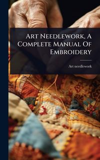 Produktbild: Art Needlework, A Complete Manual Of Embroidery