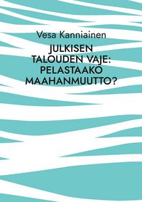 Produktbild: Julkisen talouden vaje: pelastaako maahanmuutto?