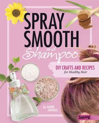 Bild vom Artikel Spray, Smooth, and Shampoo: DIY Crafts and Recipes for Healthy Hair vom Autor Aubre Andrus