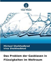 Produktbild: Das Problem der Gasblasen in Fl&uuml;ssigkeiten im Weltraum