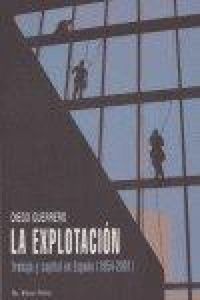 Produktbild: La explotaci&oacute;n : trabajo y capital en Espa&ntilde;a (1954-2001)