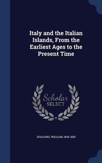 Produktbild: Italy and the Italian Islands, From the Earliest Ages to the Present Time
