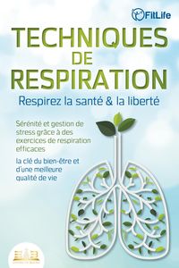 Produktbild: TECHNIQUES DE RESPIRATION - Respirez la sant&eacute; & la libert&eacute; : S&eacute;r&eacute;nit&eacute; et gestion de stress gr&acirc;ce &agrave; des exercices de respiration efficaces - la cl&eacute; du