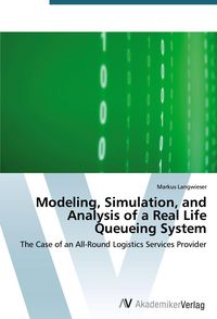 Produktbild: Modeling, Simulation, and Analysis of a Real Life Queueing System