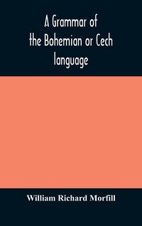Produktbild: A Grammar Of The Bohemian Or Cech Language