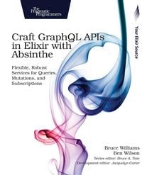 Produktbild: Craft GraphQL APIs in Elixir with Absinthe
