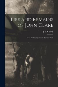 Produktbild: Life and Remains of John Clare: "The Northamptonshire Peasant Poet"