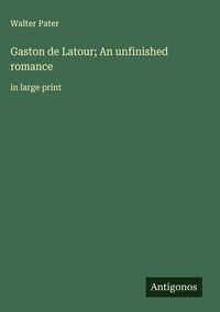 Produktbild: Gaston de Latour; An unfinished romance
