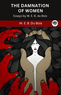 Produktbild: The Damnation of Women: Essay by W. E. B. du Bois (Grapevine edition)
