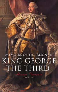 Produktbild: Memoirs of the Reign of King George the Third (Vol. 1-4)