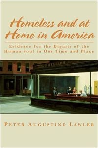 Produktbild: Homeless and at Home in America: Evidence for the Dignity of the Human Soul in Our Time and Place