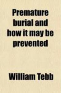 Produktbild: Premature Burial and How It May Be Prevented; With Special Reference to Trance, Catalepsy, and Other Forms of Suspended Animation