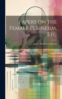 Produktbild: Papers on the Female Perineum, Etc