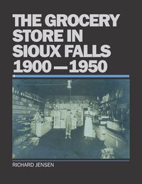 Produktbild: The Grocery Store In Sioux Falls, 1900-1950