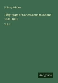 Produktbild: Fifty Years of Concessions to Ireland 1831-1881