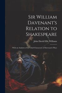 Produktbild: Sir William Davenant's Relation to Shakespeare: With an Analysis of the Chief Characters of Davenant's Plays