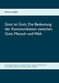 Produktbild: Gott ist Gott. Die Bedeutung der Kommunikation zwischen Gott, Mensch und Welt