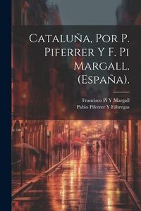 Produktbild: Catalu&ntilde;a, Por P. Piferrer Y F. Pi Margall. (Espa&ntilde;a).