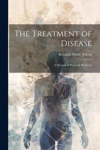 Produktbild: The Treatment of Disease: A Manual of Practical Medicine