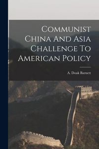 Produktbild: Communist China And Asia Challenge To American Policy