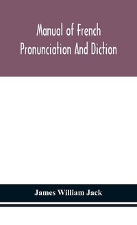 Produktbild: Manual Of French Pronunciation And Diction, Based On The Notation Of The Association Phon&eacute;tique Internationale