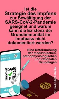 Produktbild: Ist die Strategie des Impfens zur Bew&auml;ltigung der SARS-CoV-2-Pandemie geeignet und warum kann die Existenz der Grundimmunit&auml;t im Impfpass nicht dokumentiert werden?