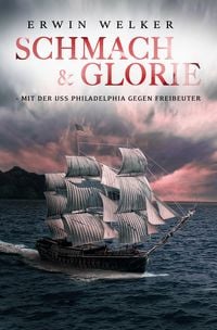 Produktbild: Schmach & Glorie &ndash; Mit der USS Philadelphia gegen Freibeuter
