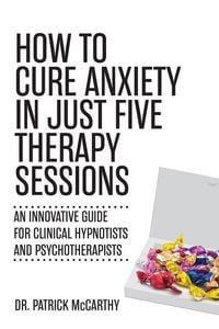 Produktbild: How to Cure Anxiety in Just Five Therapy Sessions