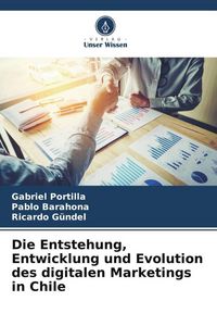Produktbild: Die Entstehung, Entwicklung und Evolution des digitalen Marketings in Chile