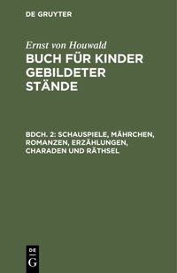 Produktbild: Schauspiele, M&auml;hrchen, Romanzen, Erz&auml;hlungen, Charaden und R&auml;thsel