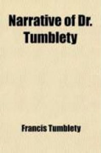 Produktbild: Narrative of Dr. Tumblety; How He Was Kidnapped During the American War, His Incarceration and Discharge. a Veritable Reign of Terror. an