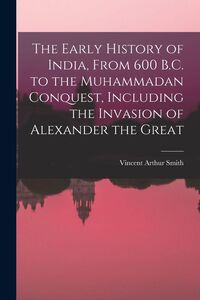 Produktbild: The Early History of India, From 600 B.C. to the Muhammadan Conquest, Including the Invasion of Alexander the Great