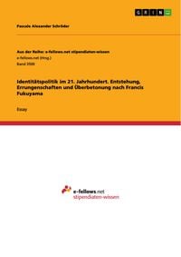 Produktbild: Identit&auml;tspolitik im 21. Jahrhundert. Entstehung, Errungenschaften und &Uuml;berbetonung nach Francis Fukuyama