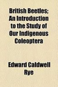 Produktbild: British Beetles; An Introduction to the Study of Our Indigenous Coleoptera