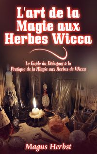 Produktbild: L'art de la Magie aux Herbes Wicca