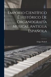 Produktbild: Emporio Cient&iacute;fico &Eacute; Hist&oacute;rico De Organograf&iacute;a Musical Antigua Espa&ntilde;ola