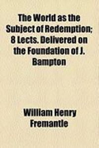Produktbild: The World as the Subject of Redemption; 8 Lects. Delivered on the Foundation of J. Bampton