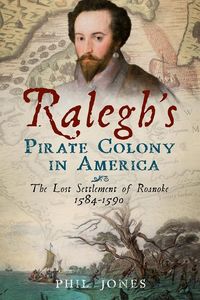 Produktbild: Ralegh's Pirate Colony in America: The Lost Settlement of Roanoke 1584-1590
