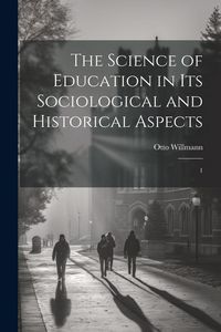 Produktbild: The Science of Education in its Sociological and Historical Aspects: 1