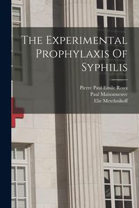 Produktbild: The Experimental Prophylaxis Of Syphilis